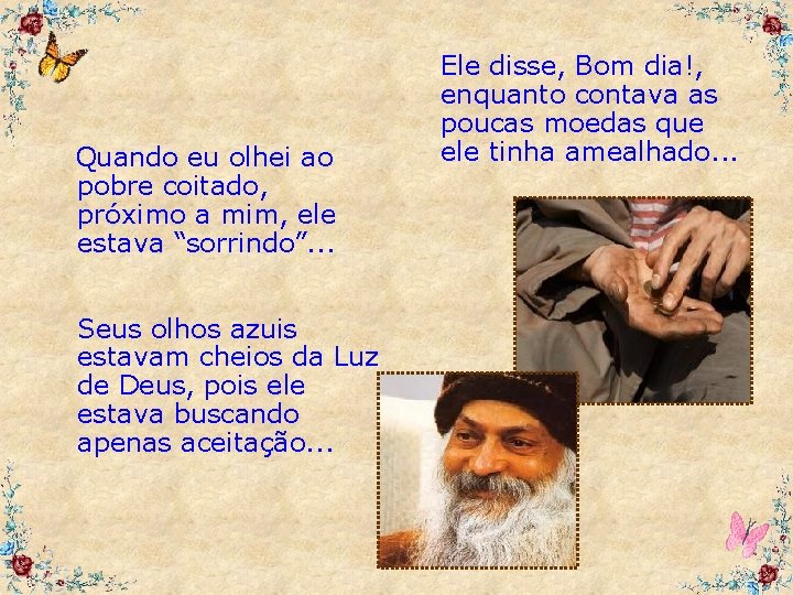 Quando eu olhei ao pobre coitado, próximo a mim, ele estava “sorrindo”. . .