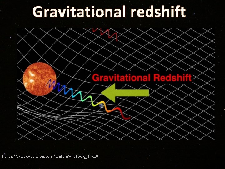 Gravitational redshift https: //www. youtube. com/watch? v=6 tb. Ck_4 Tk 10 