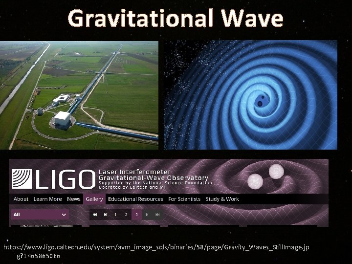Gravitational Wave https: //www. ligo. caltech. edu/system/avm_image_sqls/binaries/58/page/Gravity_Waves_Still. Image. jp g? 1465865066 