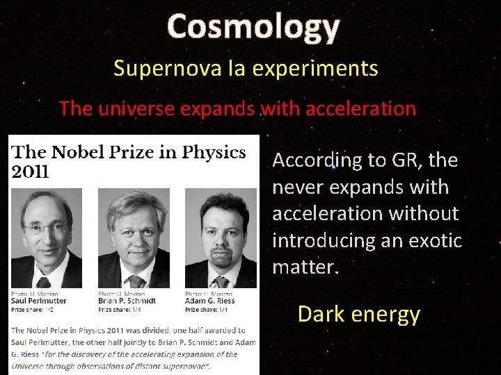 Cosmology Supernova Ia experiments The universe expands with acceleration According to GR, the never