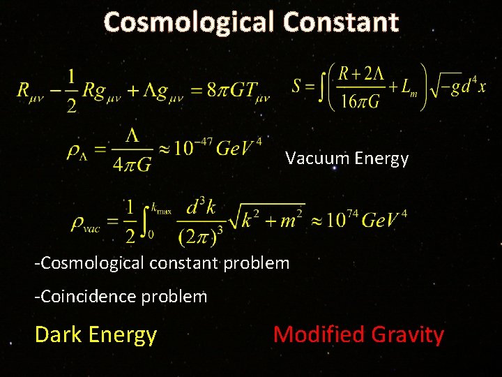 Cosmological Constant Vacuum Energy -Cosmological constant problem -Coincidence problem Dark Energy Modified Gravity 