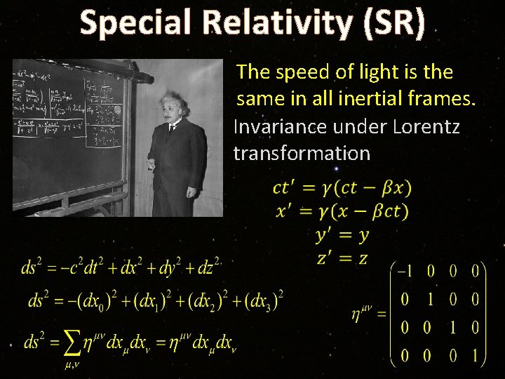 Special Relativity (SR) The speed of light is the same in all inertial frames.