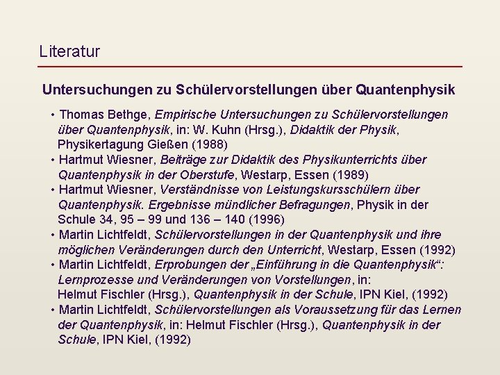 Literatur Untersuchungen zu Schülervorstellungen über Quantenphysik • Thomas Bethge, Empirische Untersuchungen zu Schülervorstellungen über