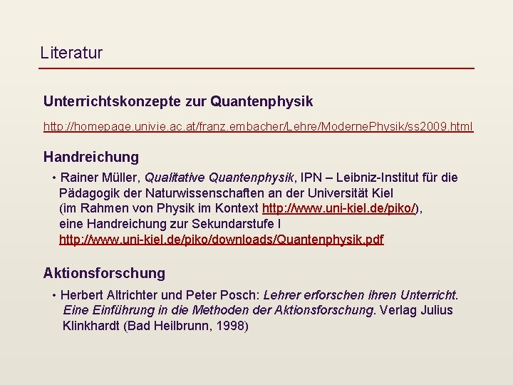 Literatur Unterrichtskonzepte zur Quantenphysik http: //homepage. univie. ac. at/franz. embacher/Lehre/Moderne. Physik/ss 2009. html Handreichung
