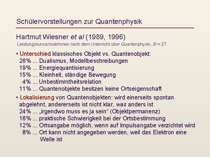 Schülervorstellungen zur Quantenphysik Hartmut Wiesner et al (1989, 1996) Leistungskursschüler. Innen nach dem Unterricht