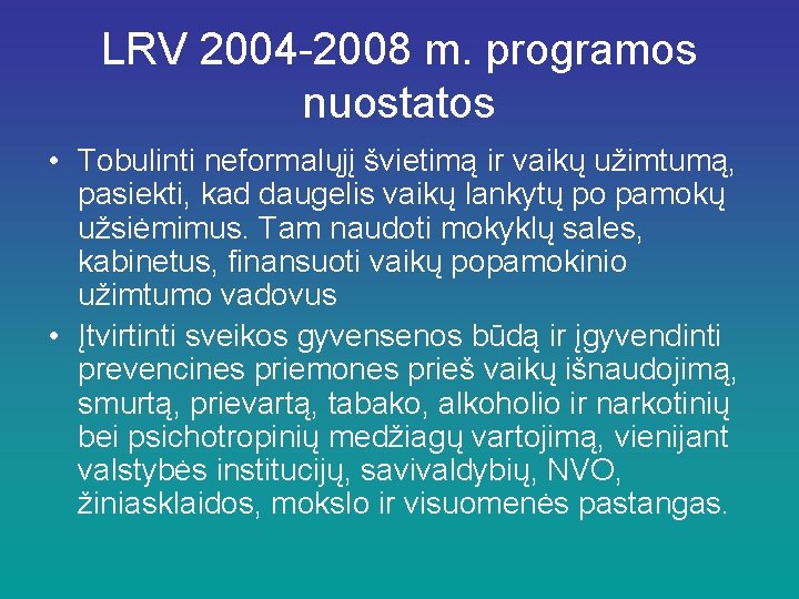 LRV 2004 -2008 m. programos nuostatos • Tobulinti neformalųjį švietimą ir vaikų užimtumą, pasiekti,