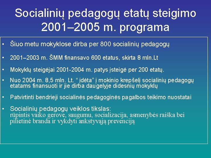 Socialinių pedagogų etatų steigimo 2001– 2005 m. programa • Šiuo metu mokyklose dirba per