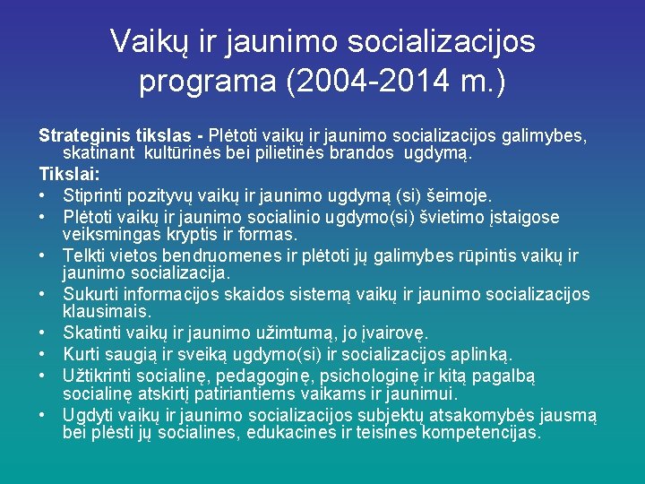 Vaikų ir jaunimo socializacijos programa (2004 -2014 m. ) Strateginis tikslas - Plėtoti vaikų