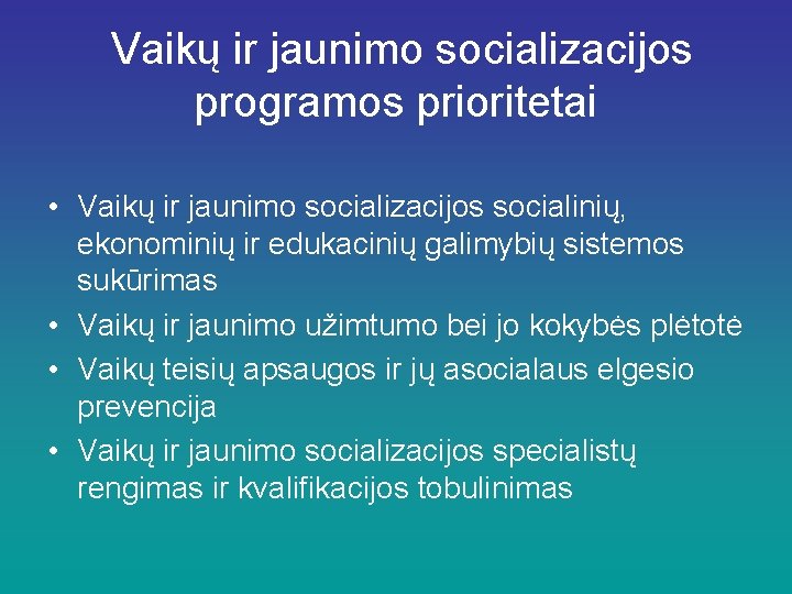 Vaikų ir jaunimo socializacijos programos prioritetai • Vaikų ir jaunimo socializacijos socialinių, ekonominių ir