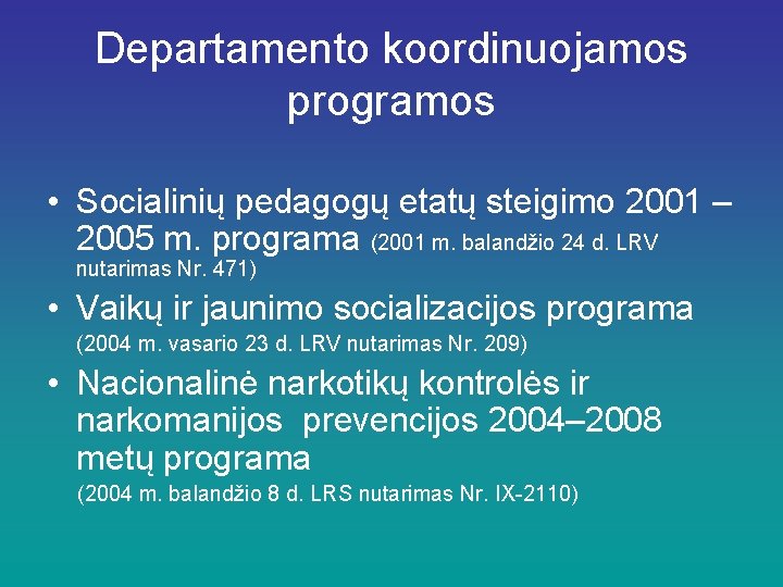 Departamento koordinuojamos programos • Socialinių pedagogų etatų steigimo 2001 – 2005 m. programa (2001