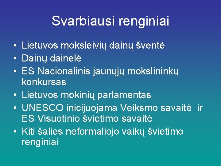 Svarbiausi renginiai • Lietuvos moksleivių dainų šventė • Dainų dainelė • ES Nacionalinis jaunųjų