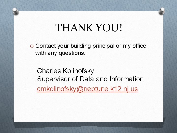 THANK YOU! O Contact your building principal or my office with any questions: Charles