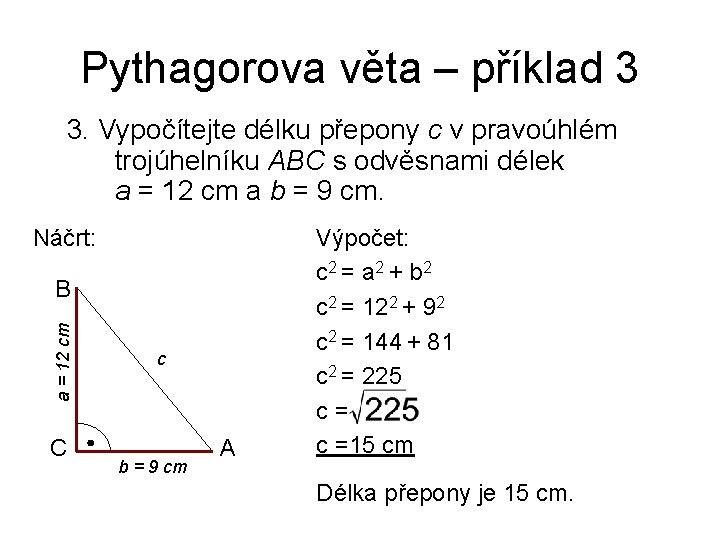Pythagorova věta – příklad 3 3. Vypočítejte délku přepony c v pravoúhlém trojúhelníku ABC