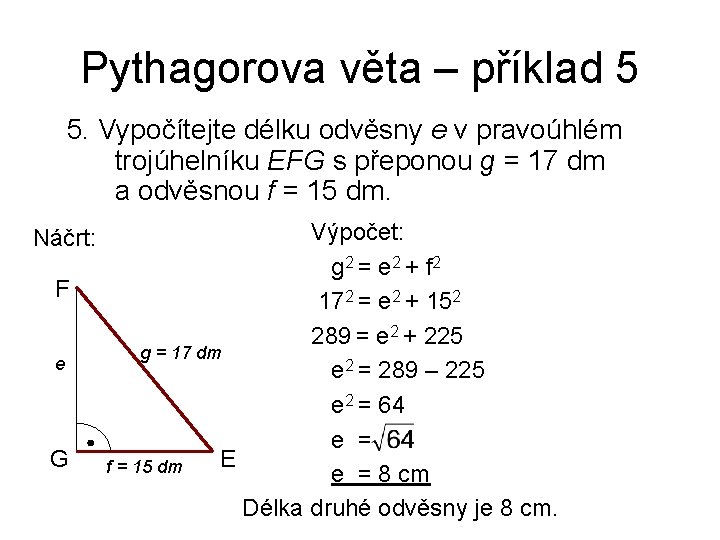 Pythagorova věta – příklad 5 5. Vypočítejte délku odvěsny e v pravoúhlém trojúhelníku EFG