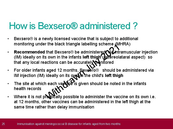 How is Bexsero® administered ? • Bexsero® is a newly licensed vaccine that is