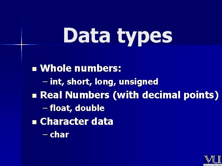 Data types n Whole numbers: – int, short, long, unsigned n Real Numbers (with