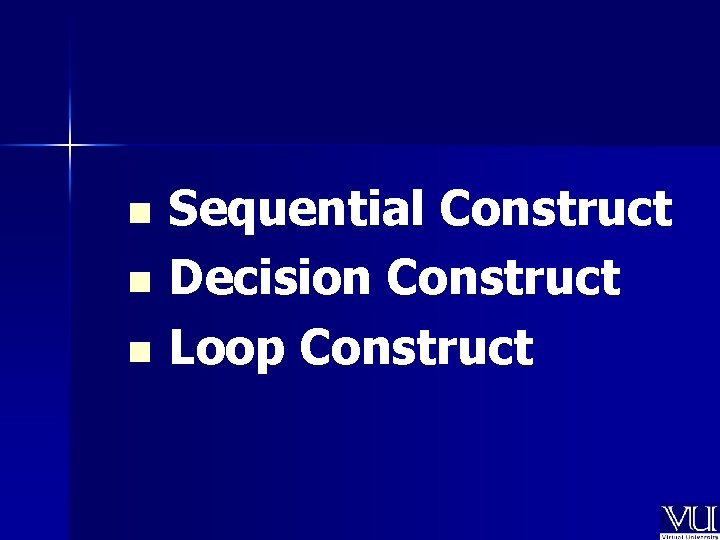Sequential Construct n Decision Construct n Loop Construct n 