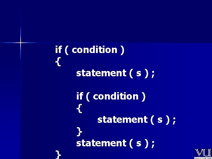 if ( condition ) { statement ( s ) ; } if ( condition
