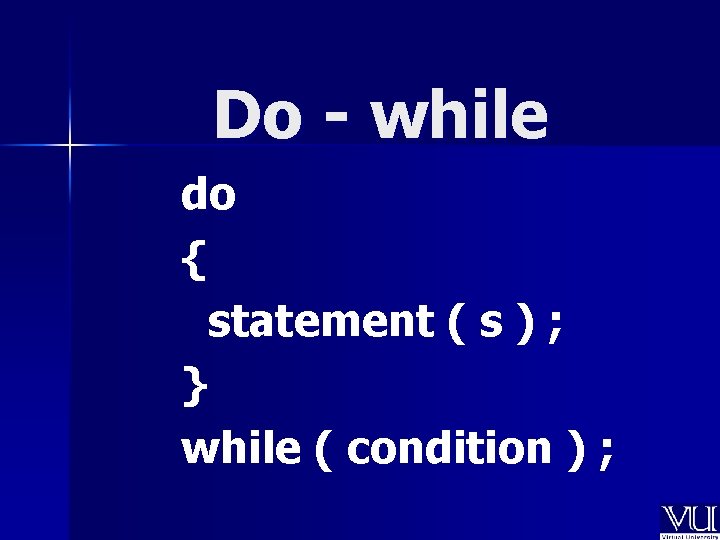 Do - while do { statement ( s ) ; } while ( condition