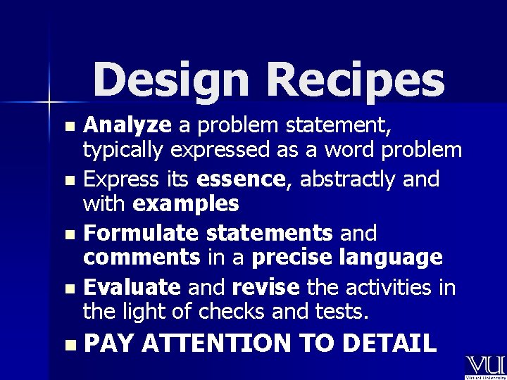 Design Recipes Analyze a problem statement, typically expressed as a word problem n Express