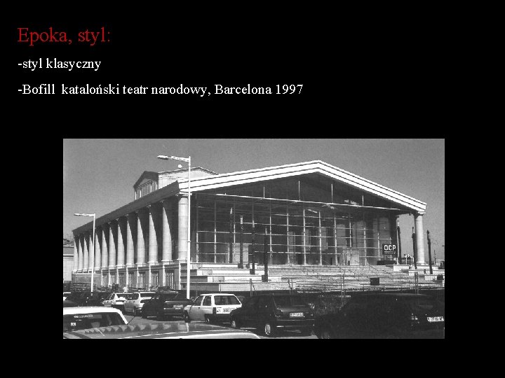 Epoka, styl: -styl klasyczny -Bofill kataloński teatr narodowy, Barcelona 1997 