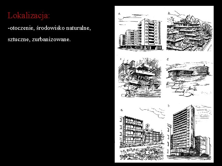 Lokalizacja: -otoczenie, środowisko naturalne, sztuczne, zurbanizowane. 