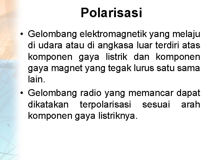 Polarisasi • Gelombang elektromagnetik yang melaju di udara atau di angkasa luar terdiri atas