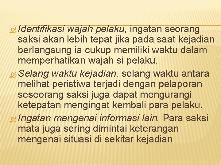  Identifikasi wajah pelaku, ingatan seorang saksi akan lebih tepat jika pada saat kejadian