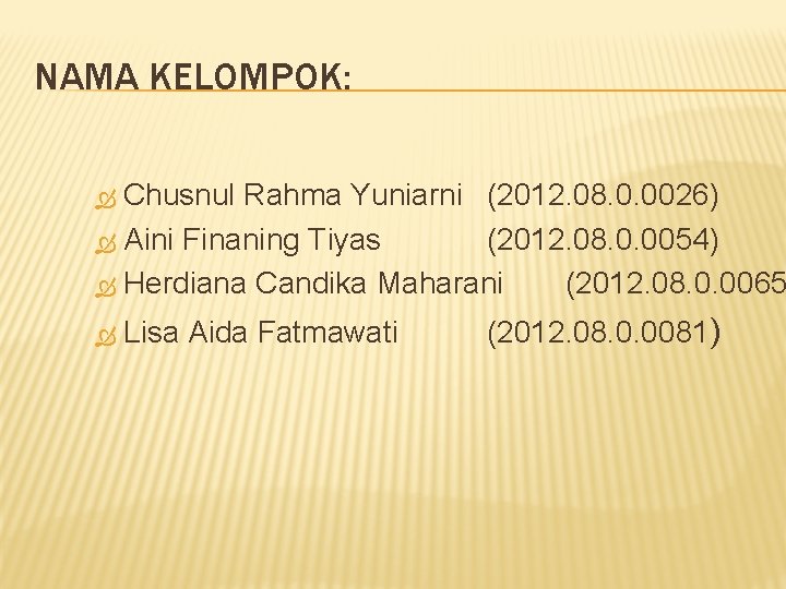 NAMA KELOMPOK: Chusnul Rahma Yuniarni (2012. 08. 0. 0026) Aini Finaning Tiyas (2012. 08.