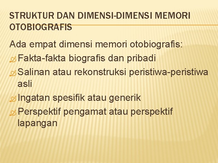 STRUKTUR DAN DIMENSI-DIMENSI MEMORI OTOBIOGRAFIS Ada empat dimensi memori otobiografis: Fakta-fakta biografis dan pribadi