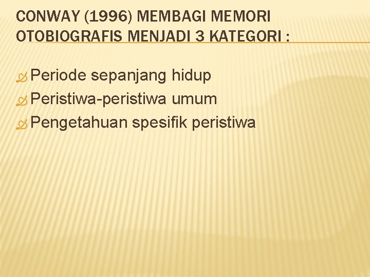 CONWAY (1996) MEMBAGI MEMORI OTOBIOGRAFIS MENJADI 3 KATEGORI : Periode sepanjang hidup Peristiwa-peristiwa umum