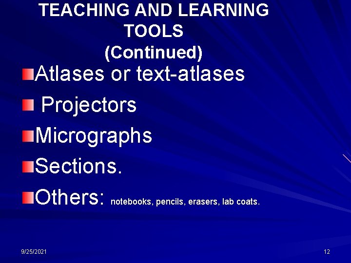 TEACHING AND LEARNING TOOLS (Continued) Atlases or text-atlases Projectors Micrographs Sections. Others: notebooks, pencils,