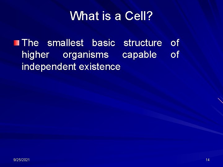 What is a Cell? The smallest basic structure of higher organisms capable of independent