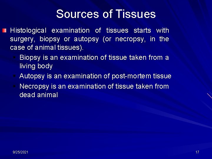 Sources of Tissues Histological examination of tissues starts with surgery, biopsy or autopsy (or