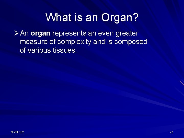 What is an Organ? ØAn organ represents an even greater measure of complexity and