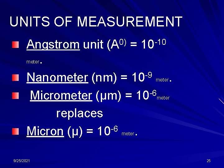 UNITS OF MEASUREMENT Angstrom unit (A 0) = 10 -10. Nanometer (nm) = 10