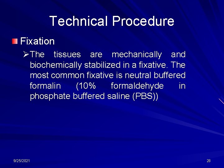 Technical Procedure Fixation ØThe tissues are mechanically and biochemically stabilized in a fixative. The