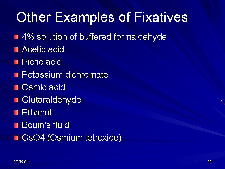 Other Examples of Fixatives 4% solution of buffered formaldehyde Acetic acid Picric acid Potassium