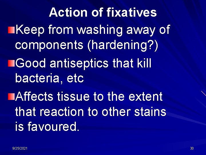 Action of fixatives Keep from washing away of components (hardening? ) Good antiseptics that