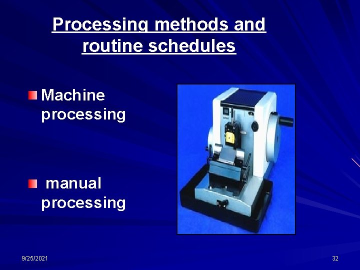 Processing methods and routine schedules Machine processing manual processing 9/25/2021 32 