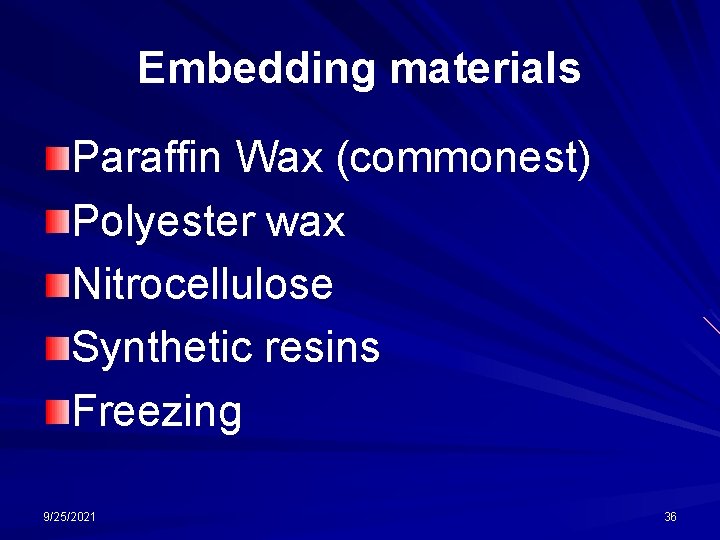 Embedding materials Paraffin Wax (commonest) Polyester wax Nitrocellulose Synthetic resins Freezing 9/25/2021 36 