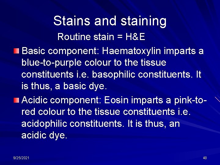 Stains and staining Routine stain = H&E Basic component: Haematoxylin imparts a blue-to-purple colour