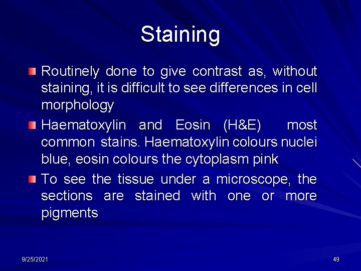 Staining Routinely done to give contrast as, without staining, it is difficult to see