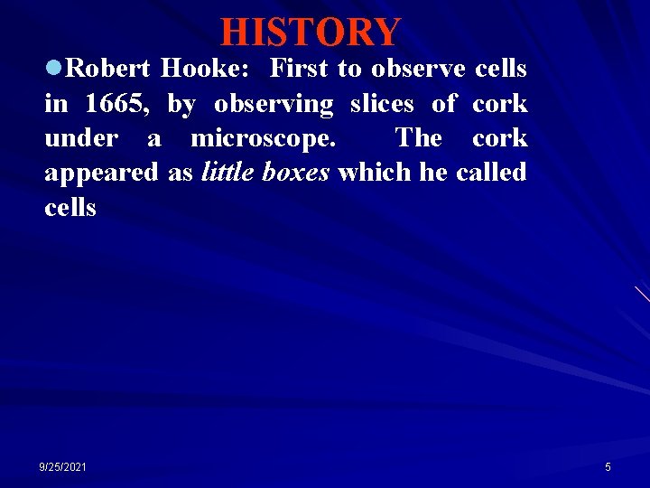 HISTORY l. Robert Hooke: First to observe cells in 1665, by observing slices of