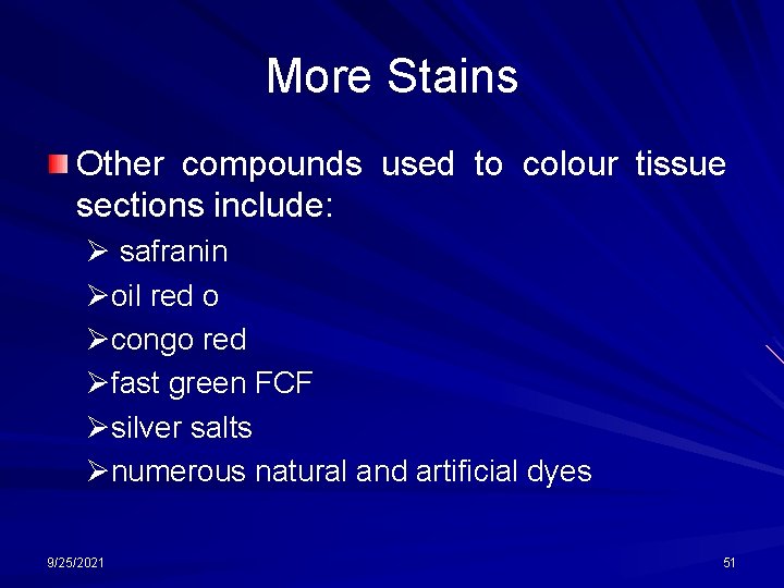 More Stains Other compounds used to colour tissue sections include: Ø safranin Øoil red