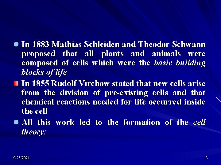 l In 1883 Mathias Schleiden and Theodor Schwann proposed that all plants and animals