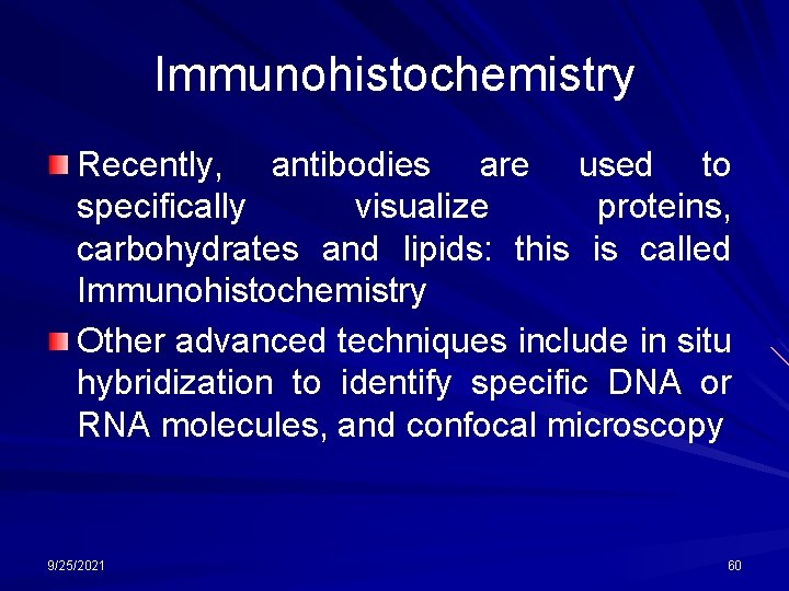 Immunohistochemistry Recently, antibodies are used to specifically visualize proteins, carbohydrates and lipids: this is