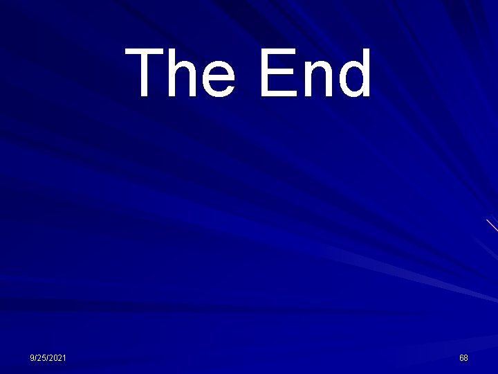 The End 9/25/2021 68 