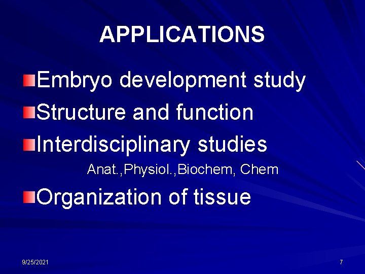 APPLICATIONS Embryo development study Structure and function Interdisciplinary studies Anat. , Physiol. , Biochem,