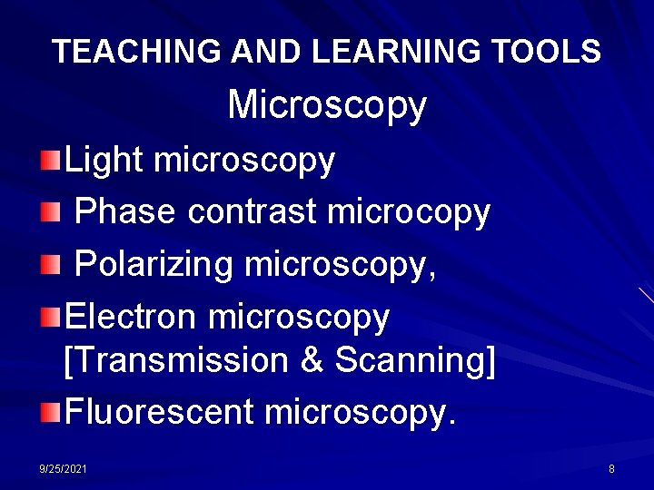 TEACHING AND LEARNING TOOLS Microscopy Light microscopy Phase contrast microcopy Polarizing microscopy, Electron microscopy